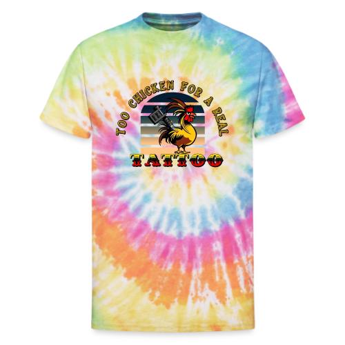 Too Chicken For A Real Tattoo - Unisex Tie Dye T-Shirt