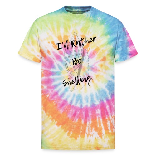 I'd Rather Be Shelling - Unisex Tie Dye T-Shirt