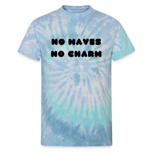 No waves No charm - Unisex Tie Dye T-Shirt