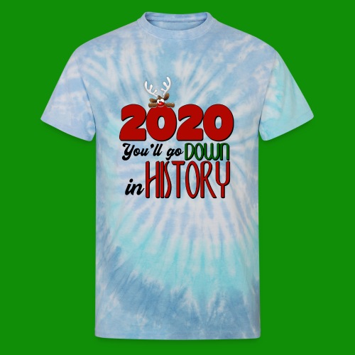2020 You'll Go Down in History - Unisex Tie Dye T-Shirt