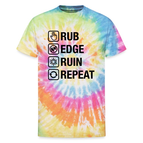 Rub - Edge - Ruin - Repeat (black) - Unisex Tie Dye T-Shirt