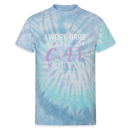 I work hard to give my cat a better life - Unisex Tie Dye T-Shirt