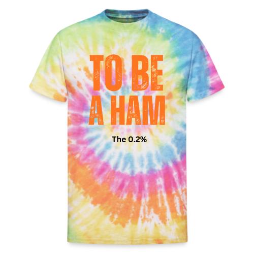 To Be A Ham - Unisex Tie Dye T-Shirt