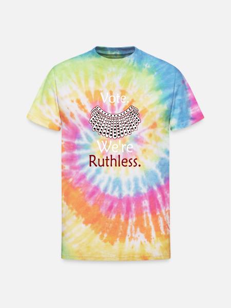 Vote We're Ruthless - Unisex Tie Dye T-Shirt - rainbow