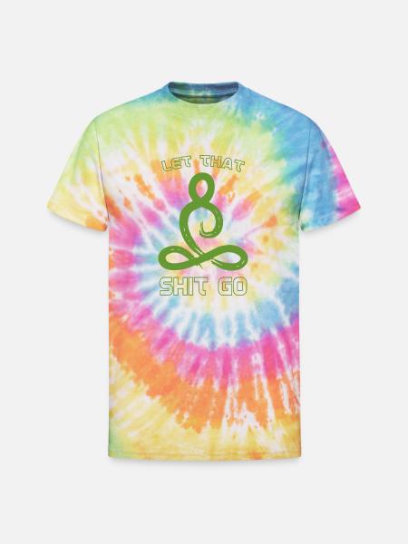 Let that shit go - Unisex Tie Dye T-Shirt - rainbow
