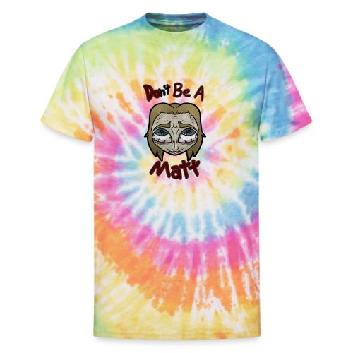 Don't Be A Matt - Unisex Tie Dye T-Shirt