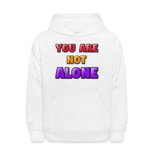 You Are Not Alone – Inspirational Word Art - Kids' Hoodie