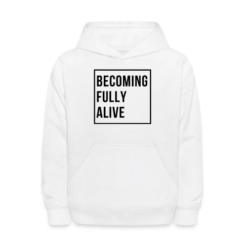 Becoming Fully Alive (in Black) - Kids' Hoodie