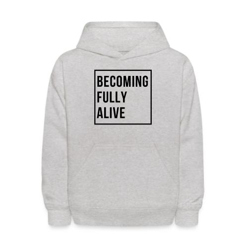 Becoming Fully Alive (in Black) - Kids' Hoodie