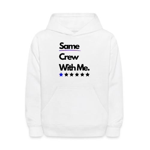 Same Crew With Me - Kids' Hoodie