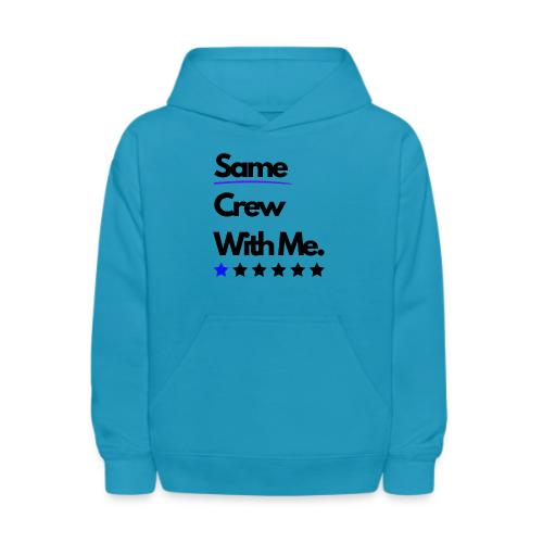 Same Crew With Me - Kids' Hoodie