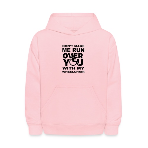 Don't make me run over you with my wheelchair * - Kids' Hoodie