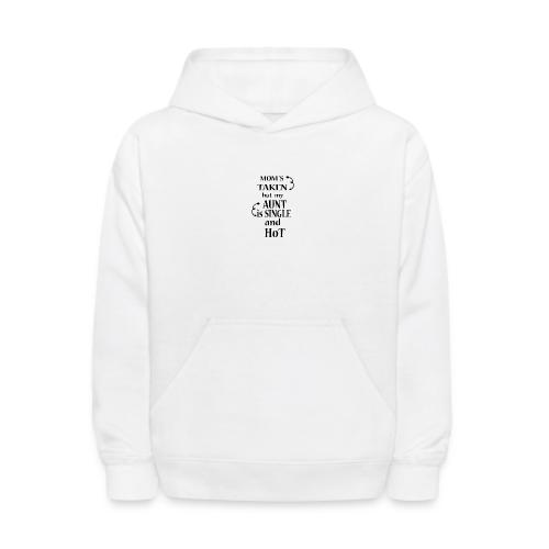 Moms Taken but My Aunt is a Single and Hot - Kids' Hoodie