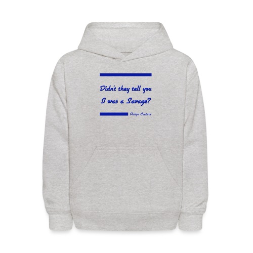 DIDN T THEY TELL YOU I WAS A SAVAGE BLUE - Kids' Hoodie