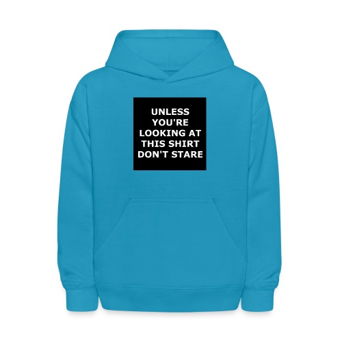 UNLESS YOU'RE LOOKING AT THIS SHIRT, DON'T STARE - Kids' Hoodie