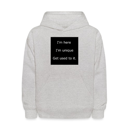 I'M HERE, I'M UNIQUE, GET USED TO IT. - Kids' Hoodie