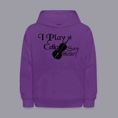 I PLAY CELLO - SAY HELLO! - Kids' Hoodie