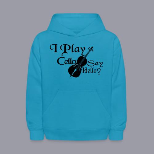 I PLAY CELLO - SAY HELLO! - Kids' Hoodie