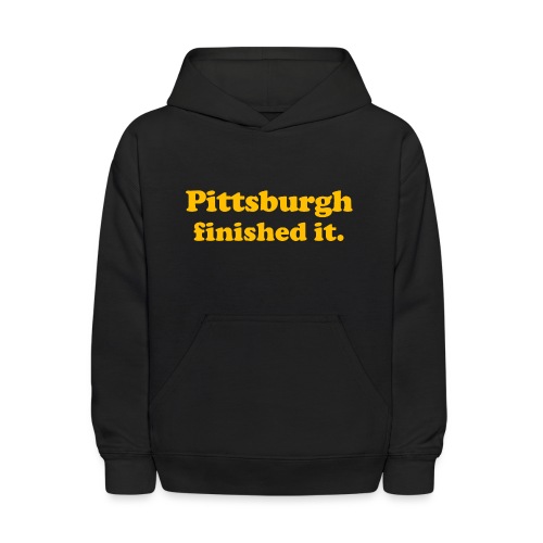 Pittsburgh Finished It - Kids' Hoodie