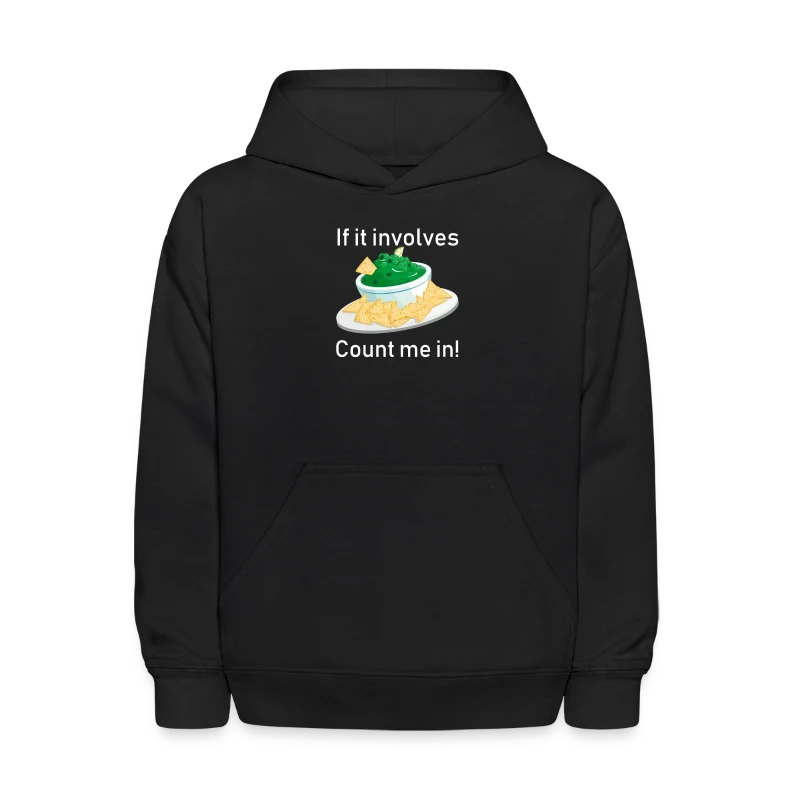 If It Involves Guacamole Chips Count Me In Funny - Kids' Hoodie