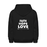 Faith Hope Love quote phrase - Kids' Hoodie