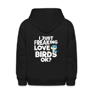 I just freaking love Birds Ok? - Kids' Hoodie