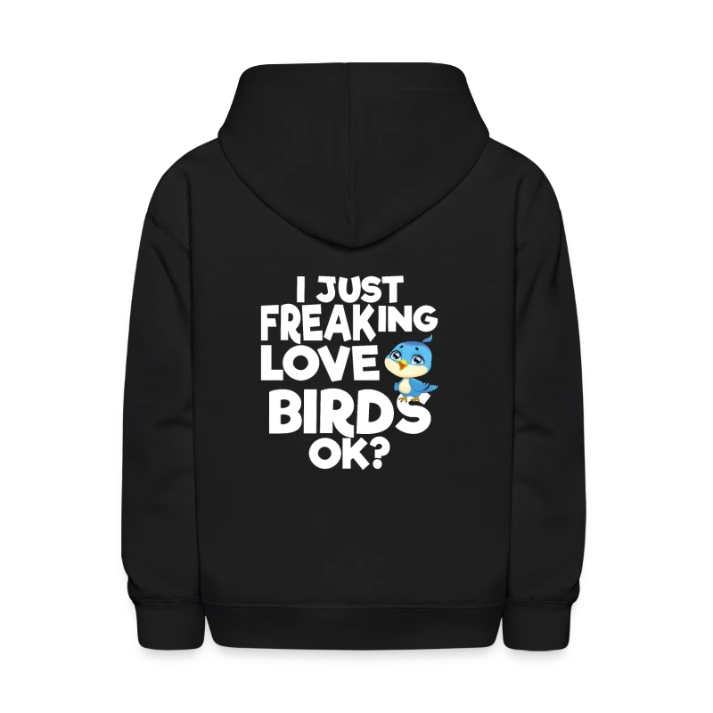 I just freaking love Birds Ok? - Kids' Hoodie