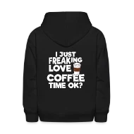 I just freaking Love Coffee Time OK? - Kids' Hoodie