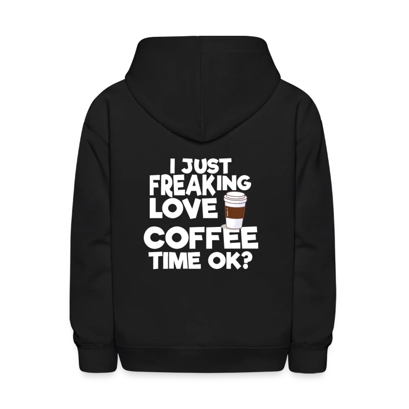 I just freaking Love Coffee Time OK? - Kids' Hoodie
