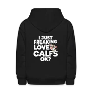 I just Freaking Love Calfs OK? - Kids' Hoodie