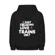 I Just Freaking Love Trains OK? - Kids' Hoodie