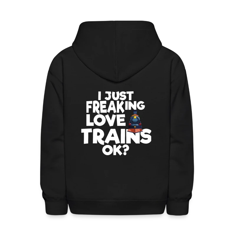 I Just Freaking Love Trains OK? - Kids' Hoodie