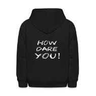 HOW DARE YOU! Climate Change Global Warming - Kids' Hoodie