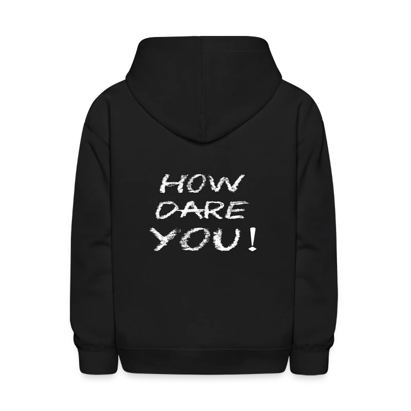 HOW DARE YOU! Climate Change Global Warming - Kids' Hoodie