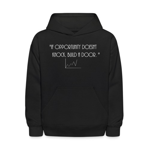 If opportunity doesn't know, build a door. - Kids' Hoodie