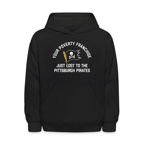 Your Poverty Franchise Just Lost to Pittsburgh - Kids' Hoodie