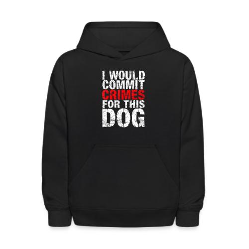 Id Commit Crimes for This Dog Funny Tee - Kids' Hoodie