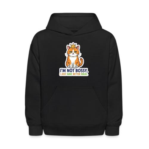 I'm Not Bossy, I Just Have Better Ideas | Cute Cat - Kids' Hoodie