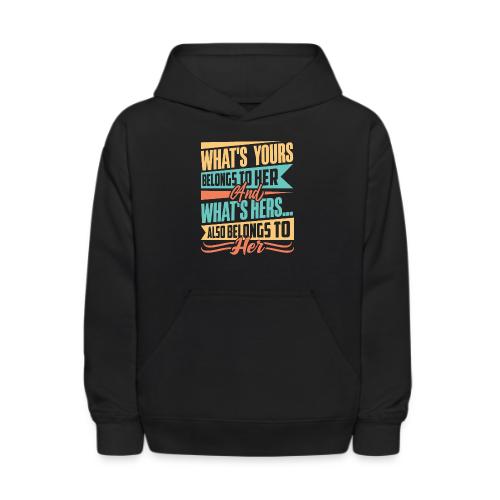 What's yours belongs to her - Kids' Hoodie