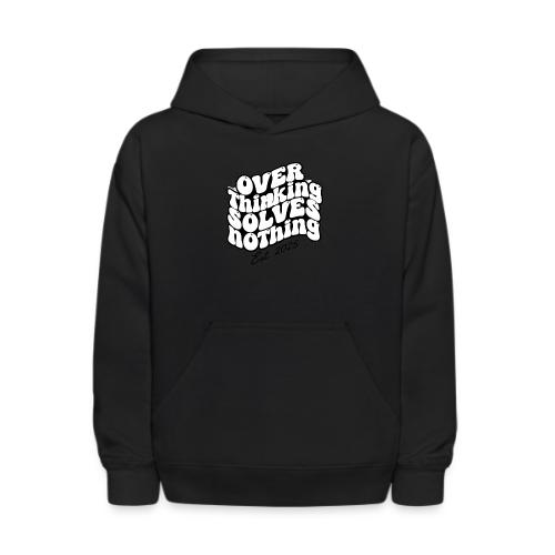 Overthinking Solves Nothing - Kids' Hoodie