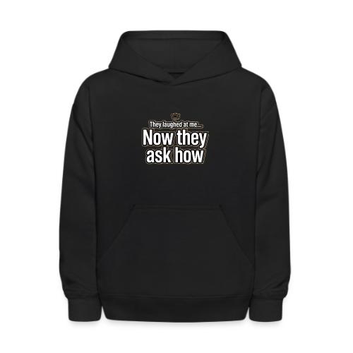 They Laughed at Me Now They Ask How | Motivational - Kids' Hoodie