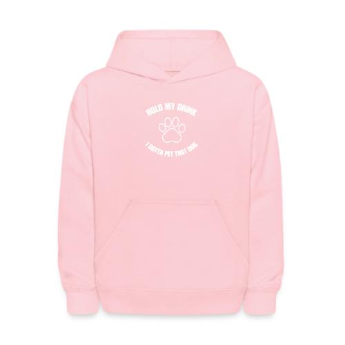 Hold My Drink I Gotta Pet That Dog - Kids' Hoodie