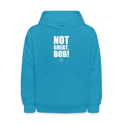 Not Great Bob! - Kids' Hoodie