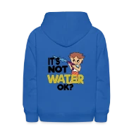 It's not water ok? Water Blaster Summer - Kids' Hoodie