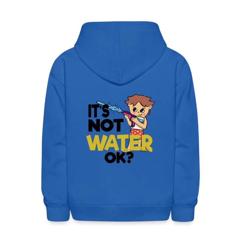 It's not water ok? Water Blaster Summer - Kids' Hoodie