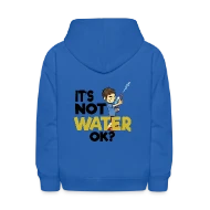 It's not water ok? Water Blaster Summer - Kids' Hoodie
