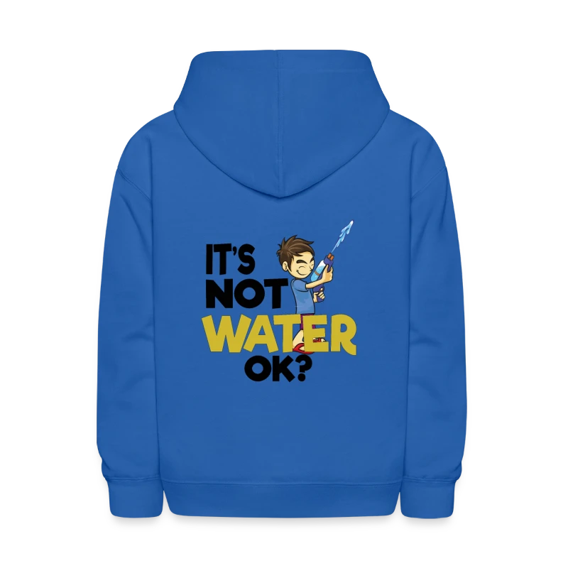It's not water ok? Water Blaster Summer - Kids' Hoodie