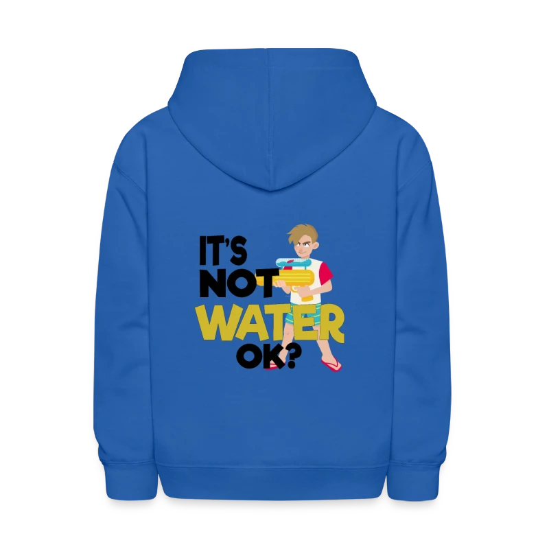 It's not water OK? Water Blaster Summer Funny - Kids' Hoodie