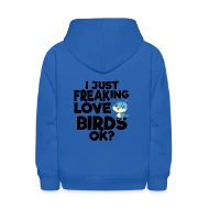 I just freaking love birds OK? - Kids' Hoodie