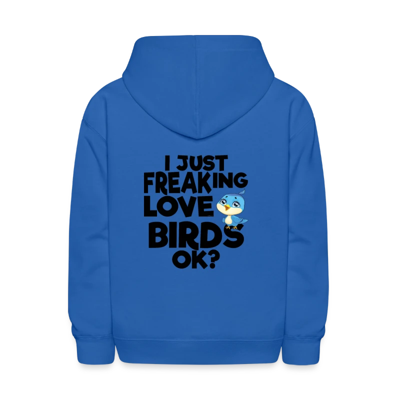 I just freaking love birds OK? - Kids' Hoodie